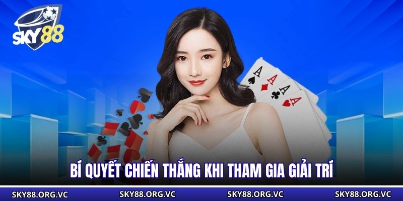 Bí quyết chiến thắng khi tham gia giải trí
