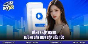 Đăng Nhập Sky88 - Hướng Dẫn Truy Cập Siêu Tốc