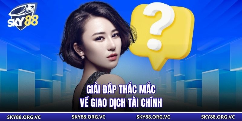 Giải đáp thắc mắc về giao dịch tài chính