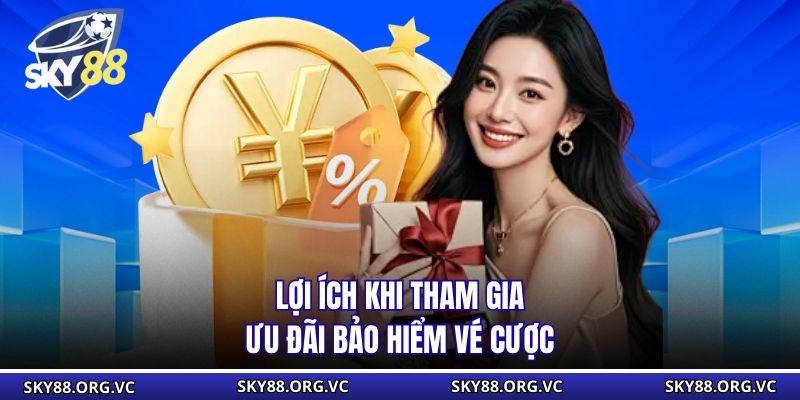 Lợi ích khi tham gia ưu đãi bảo hiểm vé cược