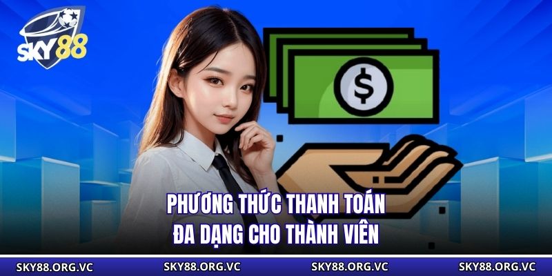 Phương thức thanh toán đa dạng cho thành viên