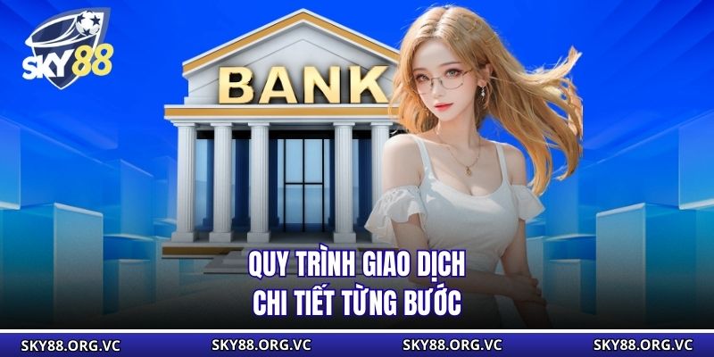 Quy trình giao dịch chi tiết từng bước