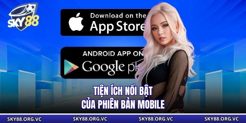 Tiện ích nổi bật của phiên bản mobile