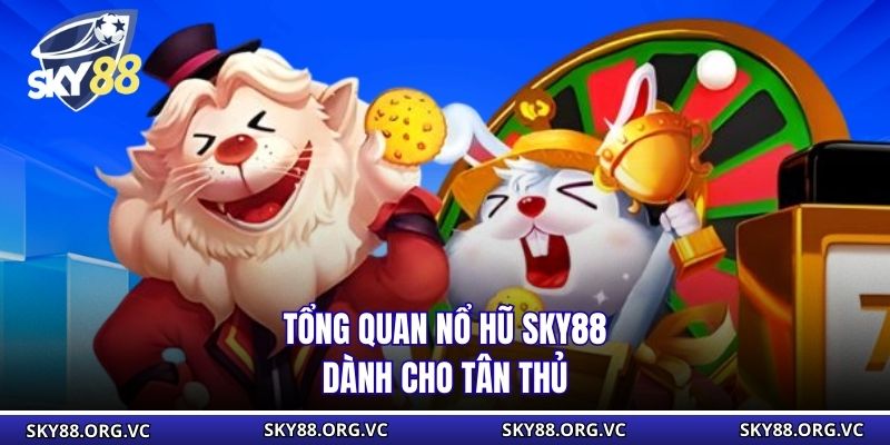 Tổng quan nổ hũ Sky88 dành cho tân thủ